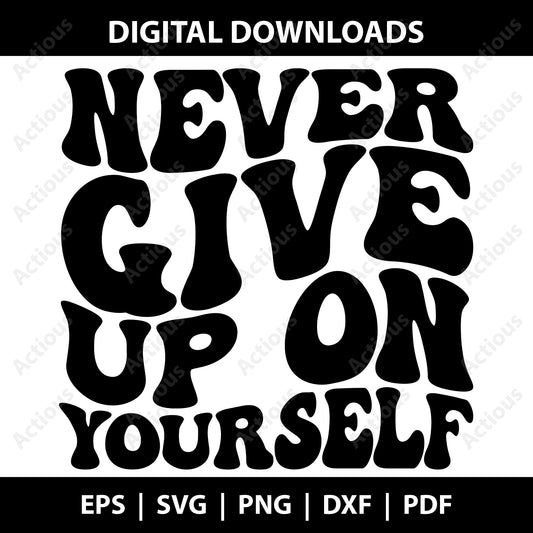 Never Give Up On Yourself Svg, Motivational quotes svg