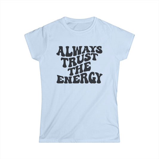 Always Trust the Engery Women's Softstyle Tee