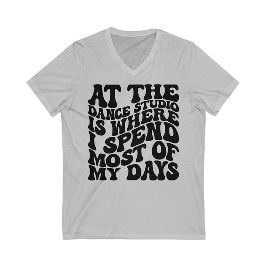 At The Dance Studio Is Where I Spend Most Of My Days Unisex Jersey Short Sleeve V-Neck Tee