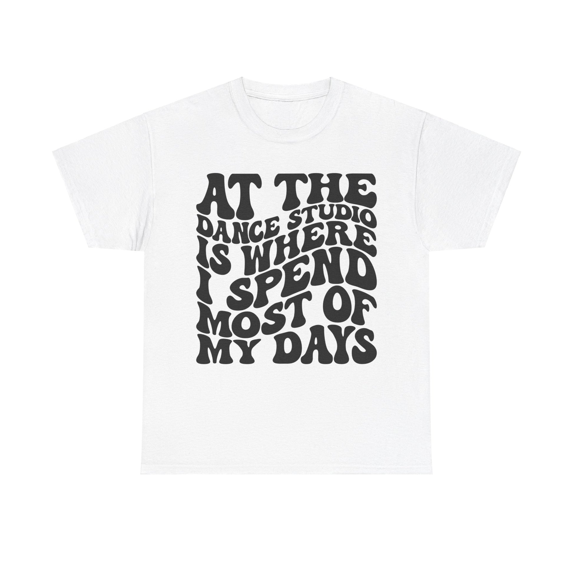 At The Dance Studio Is Where I Spend Most Of My Days Unisex Heavy Cotton Tee