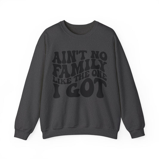 Aint No Family Like the One I Got Unisex Heavy Blend™ Crewneck Sweatshirt