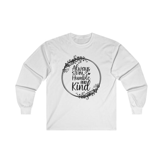 Always stay humble and kind Unisex Ultra Cotton Long Sleeve Tee