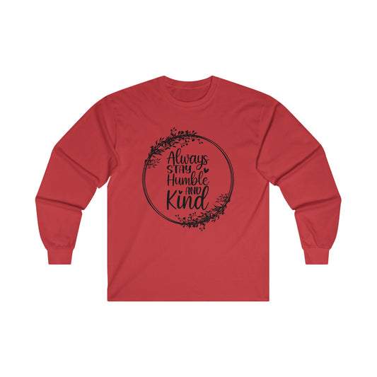 Always stay humble and kind Unisex Ultra Cotton Long Sleeve Tee