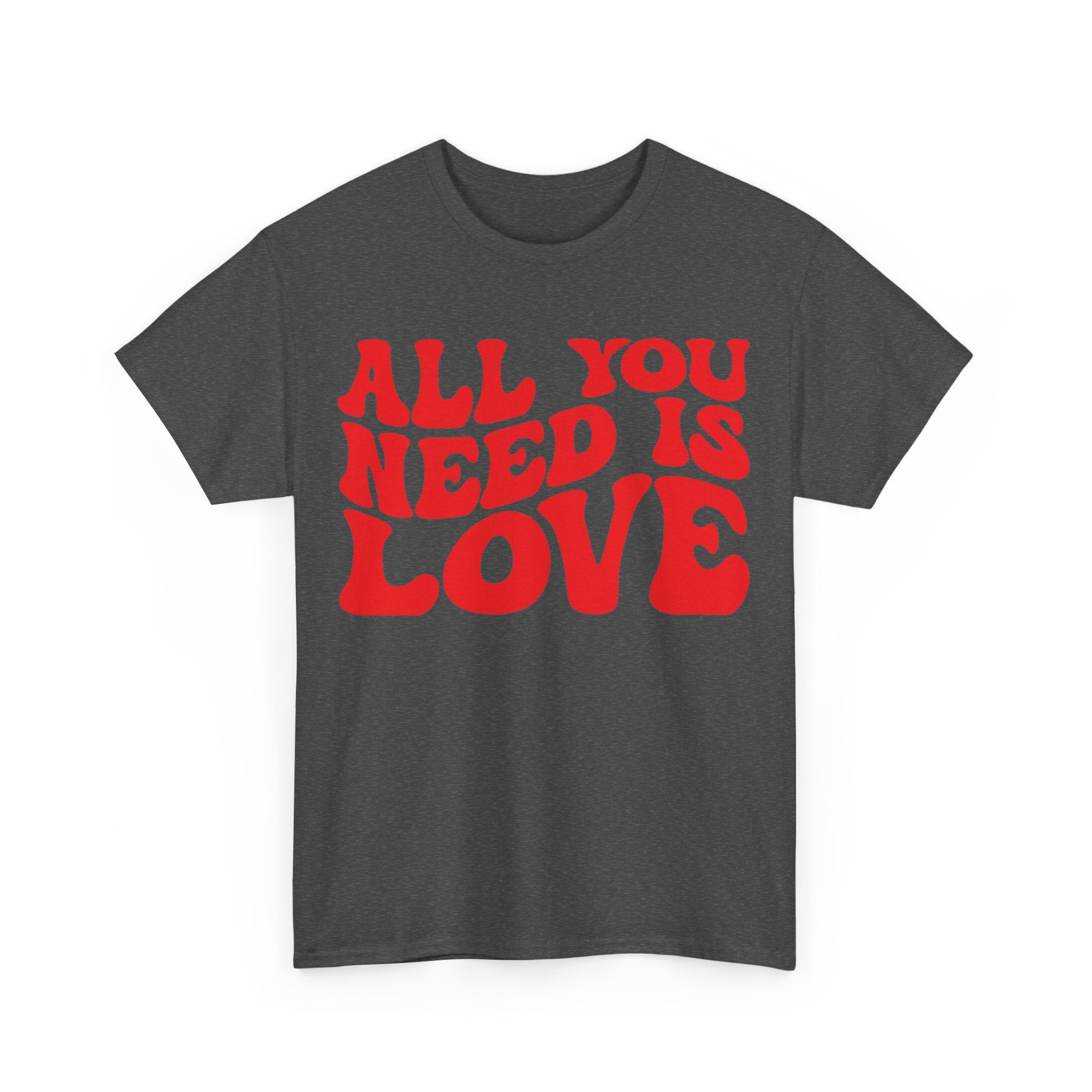 All You Need Is Love Unisex Heavy Cotton Tee