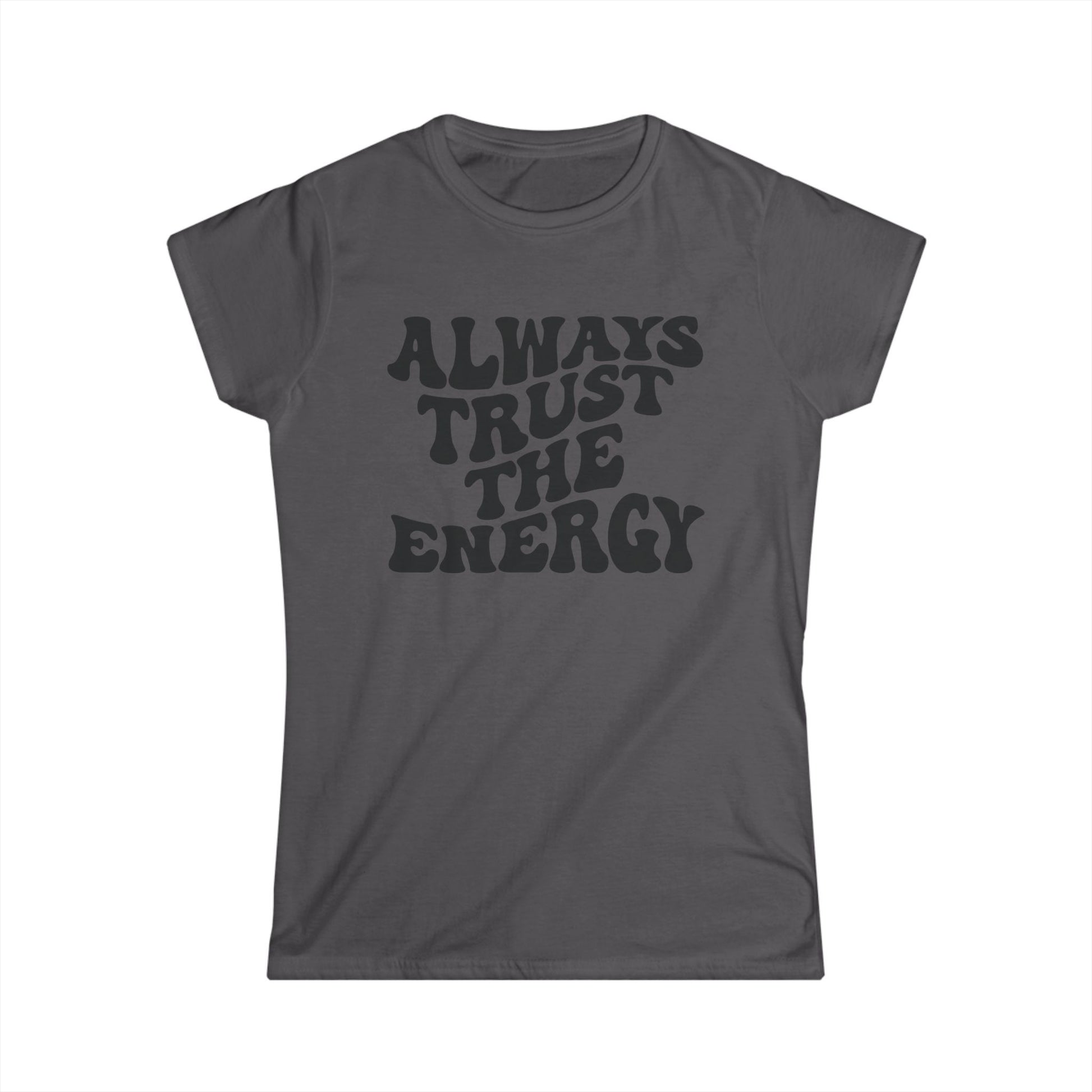 Always Trust the Engery Women's Softstyle Tee