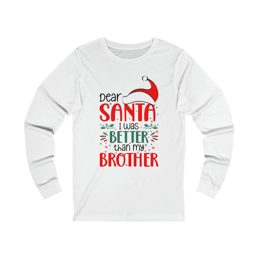 Dear Santa I was better than my brother Christmas Unisex Jersey Long Sleeve Tee