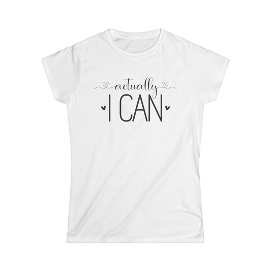 Actually I can, Inspirational quotes, Women's Softstyle Tee