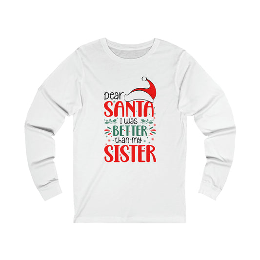 Dear Santa I was better than my Sister Christmas Unisex Jersey Long Sleeve Tee