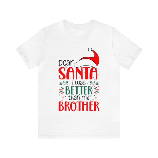 Dear Santa I was better than my brother Christmas Unisex Jersey Short Sleeve Tee