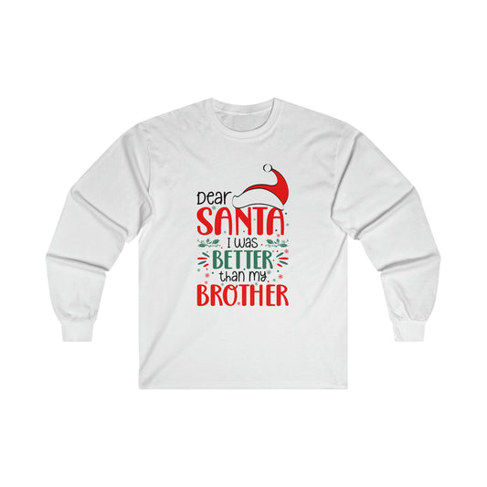 Dear Santa I was better than my brother Ultra Cotton Long Sleeve Tee