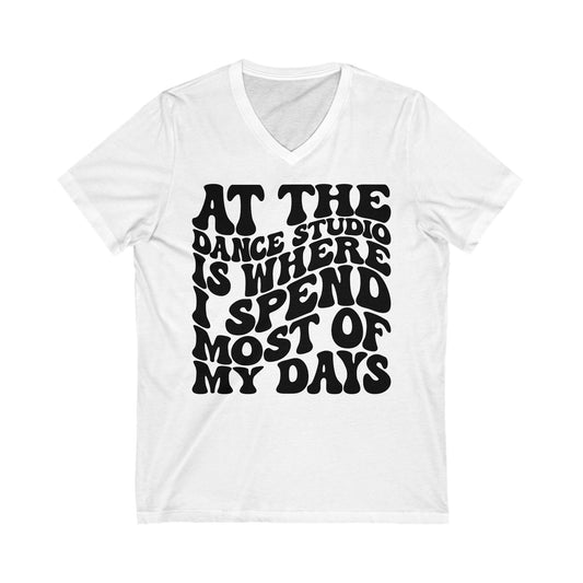 At The Dance Studio Is Where I Spend Most Of My Days Unisex Jersey Short Sleeve V-Neck Tee