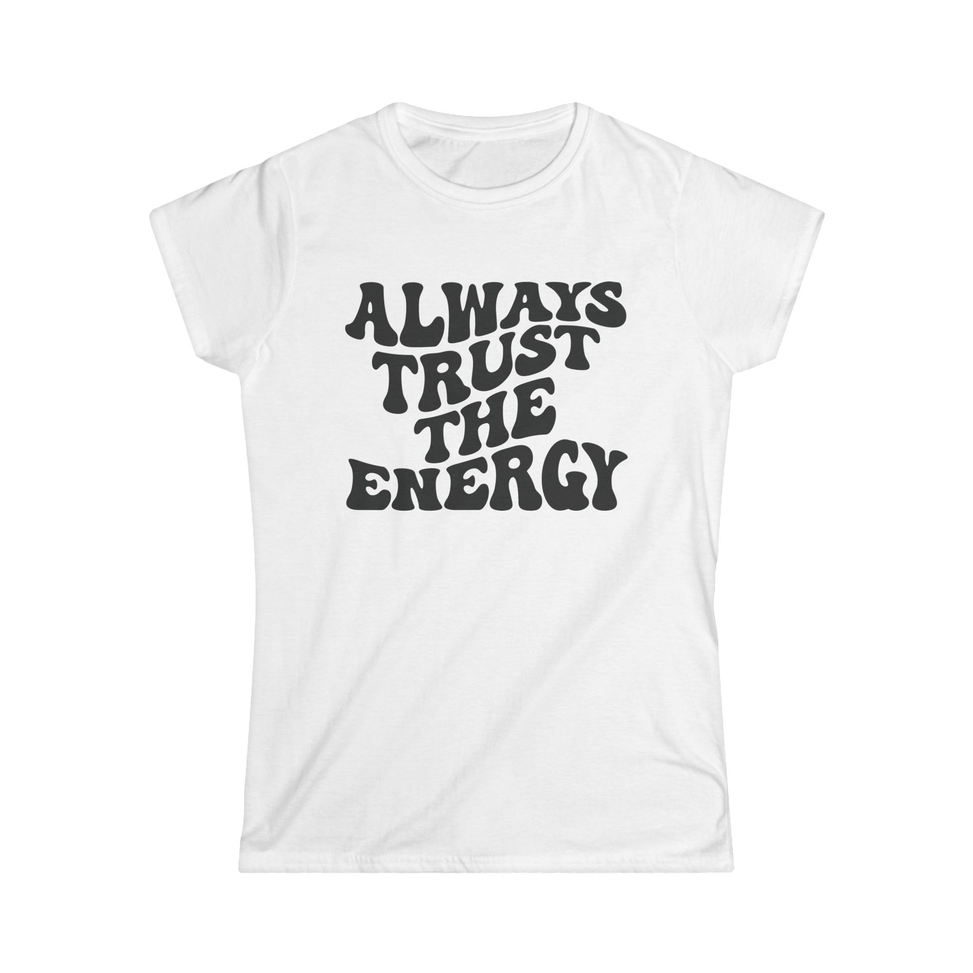 Always Trust the Engery Women's Softstyle Tee