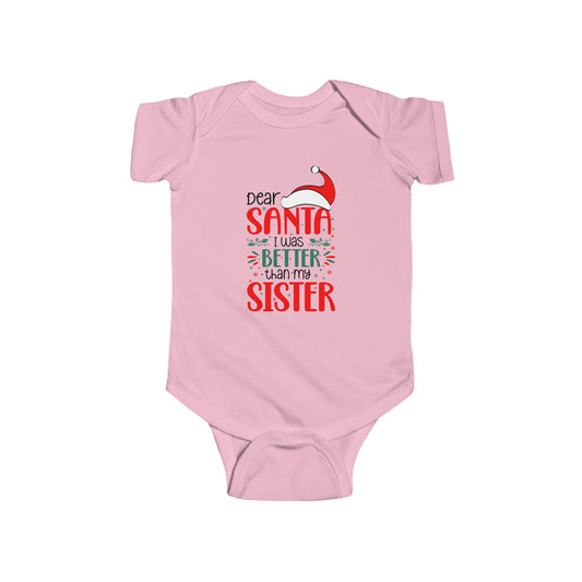 Dear Santa I was better than my Sister Christmas Infant Fine Jersey Bodysuit