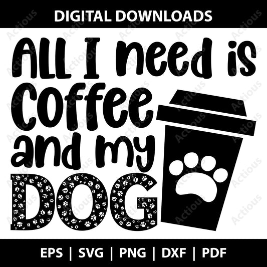 All I need is Coffee and my Dog Svg, Coffee and my Dog lover svg, Digital file for Cut file, Cricut & Silhouette