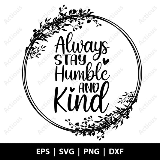 Always stay humble and kind Svg, Positive quotes, Digital file for Cut file, Cricut & Silhouette