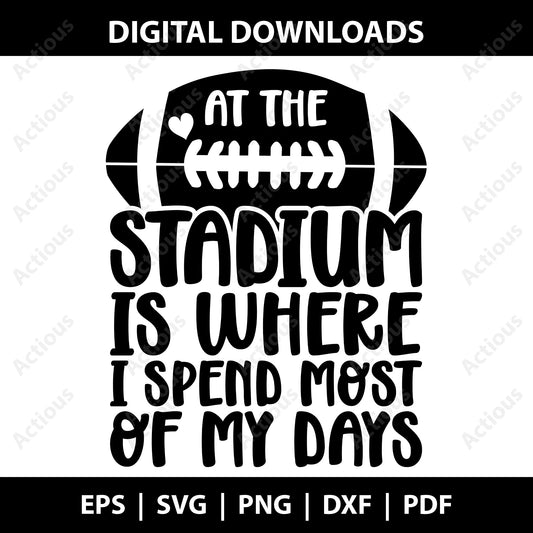 At  the Stadium is where I spend most of my days Svg, Football Svg, Digital file for Cut file, Cricut & Silhouette