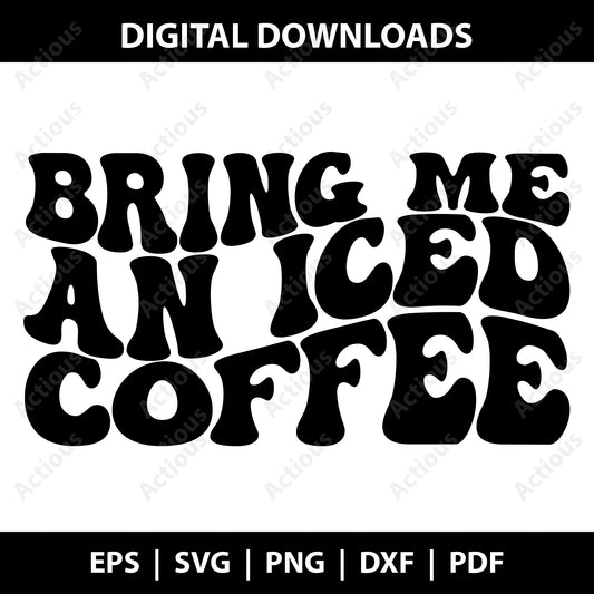 Bring Me Iced Coffee Svg, Coffee lover svg, Digital file for Cut file, Cricut & Silhouette