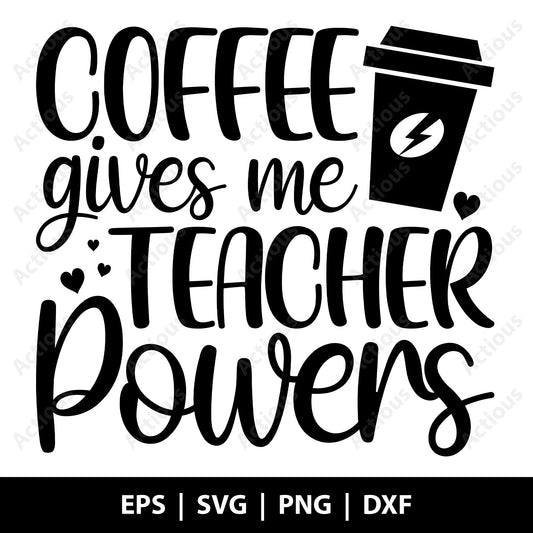 Coffee gives me teacher Powers Svg, Teacher Svg, Digital file for Cut file, Cricut & Silhouette