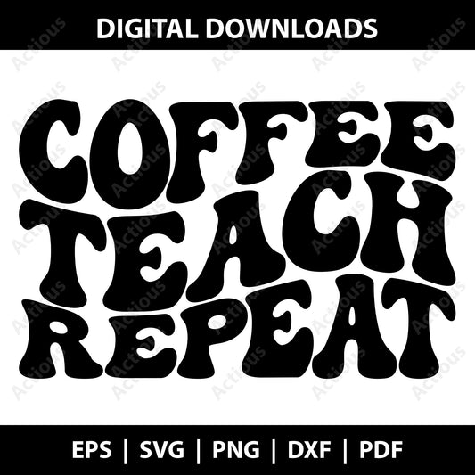 Coffee Teach Repeat Svg, Coffee loving teacher Svg, Digital file for Cut file, Cricut & Silhouette