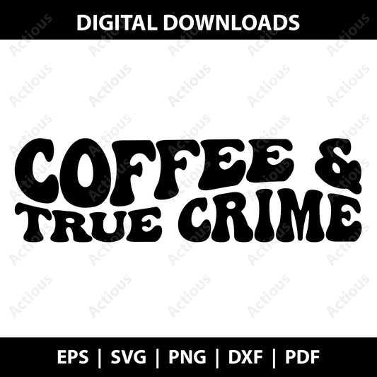 Coffee and true crime Svg - Actious