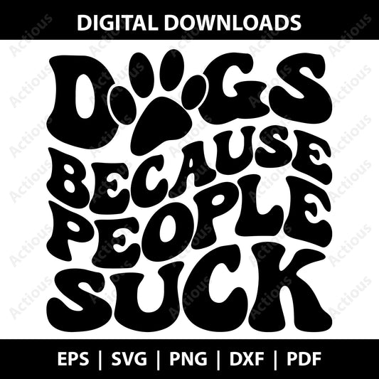 Dogs Because People Suck Svg, Dog lover svg, Digital file for Cut file, Cricut & Silhouette