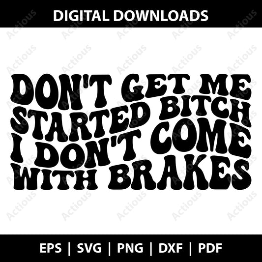 Dont Get Me Started I dont come with brakes Svg, funny quotes, Digital file for Cut file, Cricut & Silhouette