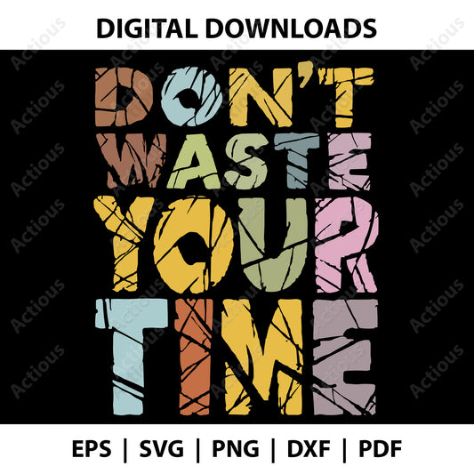 Don't waste your time motivational quote Svg