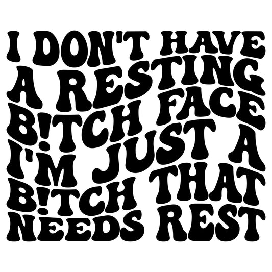 I Don't Have A Resting Bitch Face I'm Just A Bitch That Needs A Rest Png, Adult Humor Png, Digital file for Cut file, Cricut & Silhouette