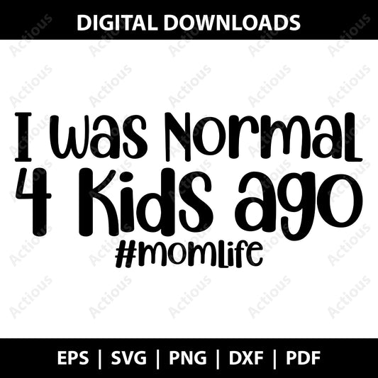 I was normal 4 kid ago Svg, Mom Life Svg, Funny Mom Quote Svg, Digital file for Cut file, Cricut & Silhouette - Actious