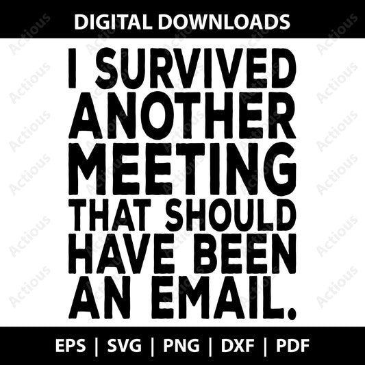 I survived another meeting That should have been an Email Svg, Office Humor svg, Digital file for Cut file, Cricut & Silhouette