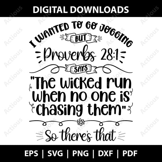 I wanted to go jogging But Proverbs 28:1 says "The wicked run when no one is chasing them" So there's that Svg