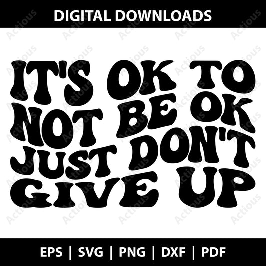 Its Ok To Not Be Ok Just Dont Give Up Svg, Motivational Svg, Inspirational Svg.