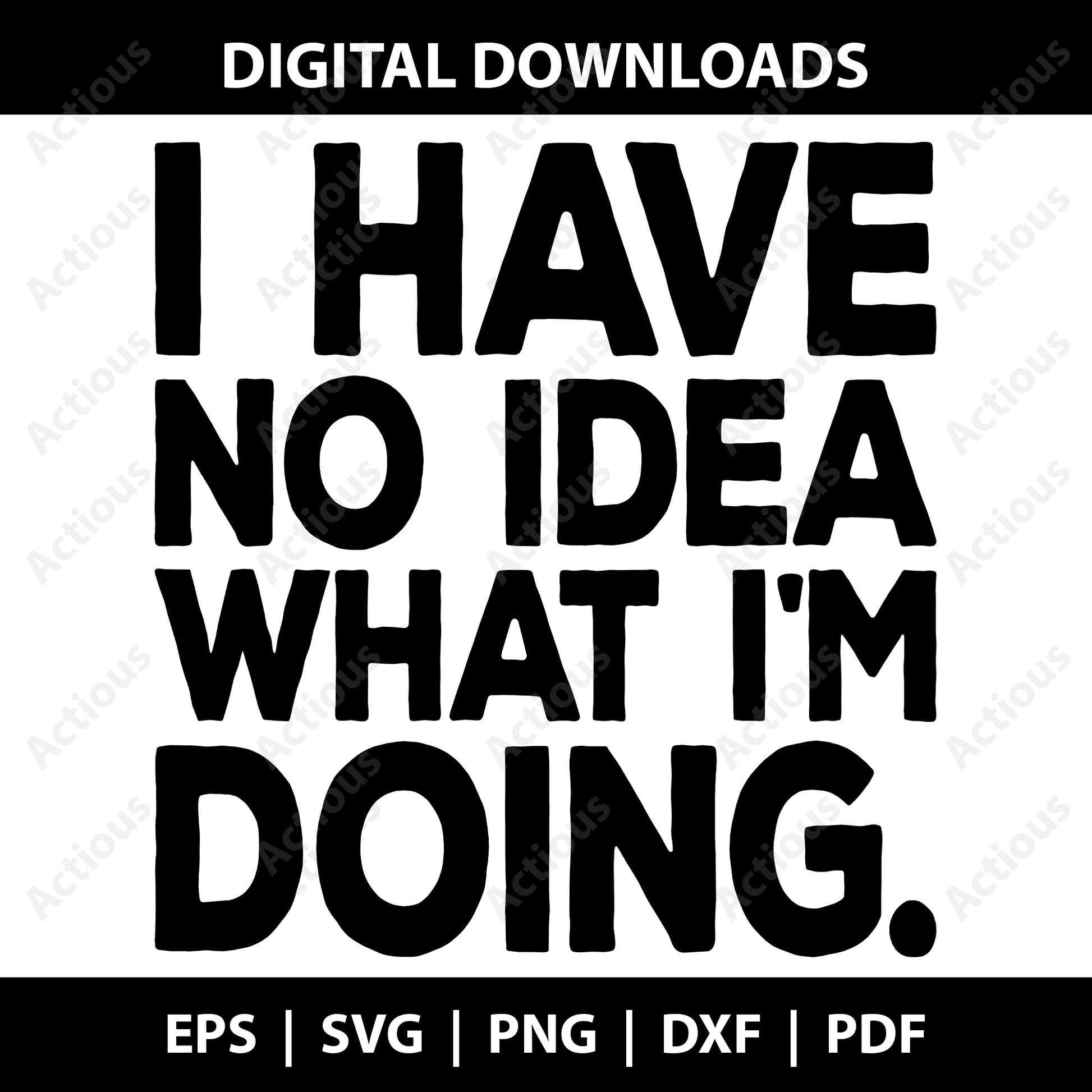 I have no idea what im doing Svg, Funny quotes tshirts svg, Digital file for Cut file, Cricut & Silhouette