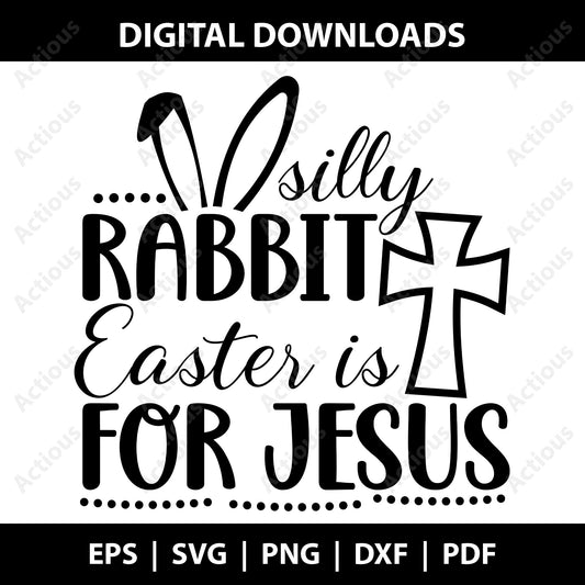 Silly Rabbit Easter is for Jesus Svg, Easter Svg