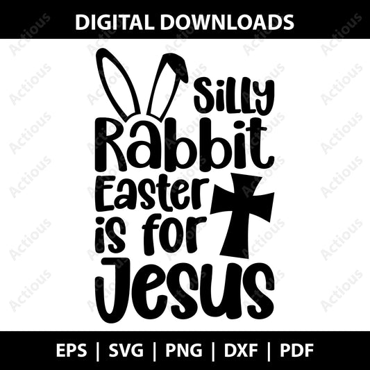 Silly Rabbit Easter is for Jesus Svg, Easter Svg