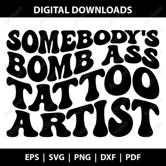 Somebodys Bomb Ass Tattoo Artist Svg, Digital file for Cut file, Cricut & Silhouette - Actious