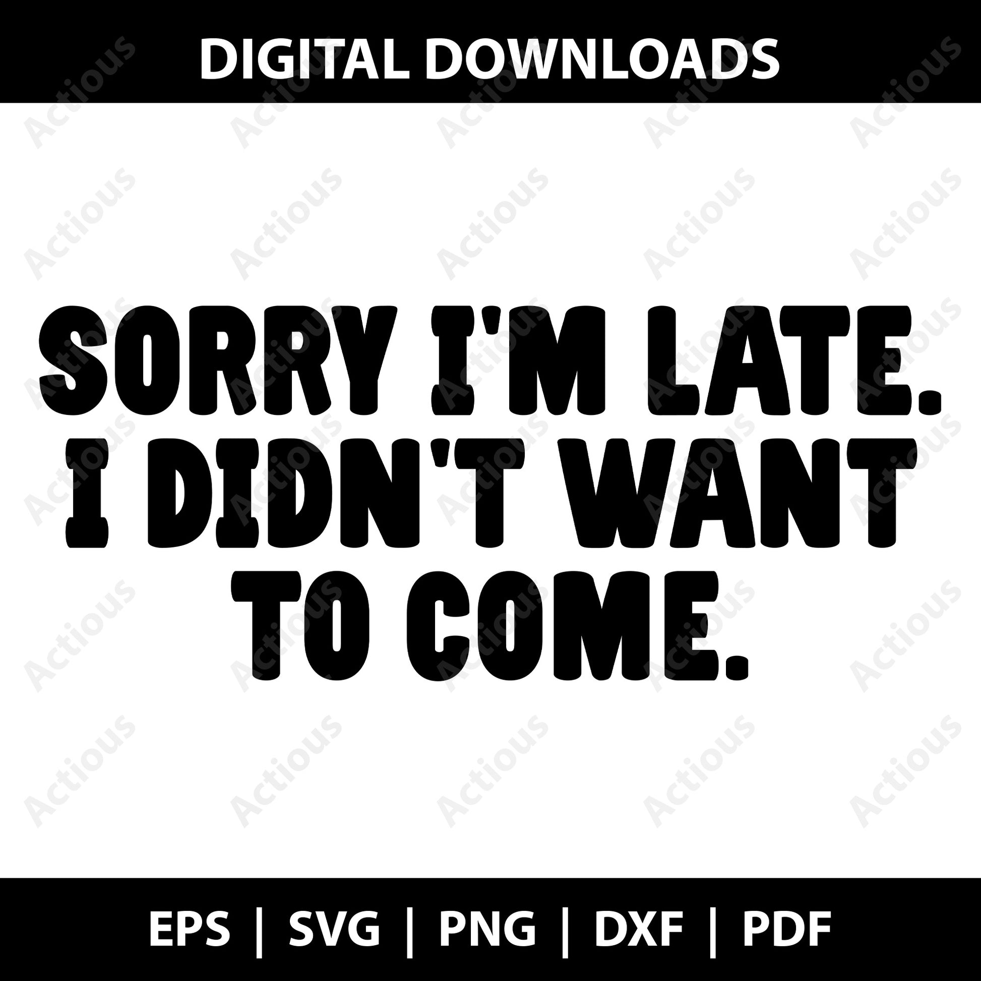 Sorry I am late I didn't want to come Svg, Sarcastic Svg, Funny Slogan Svg, Sarcasm Svg, Humor Svg