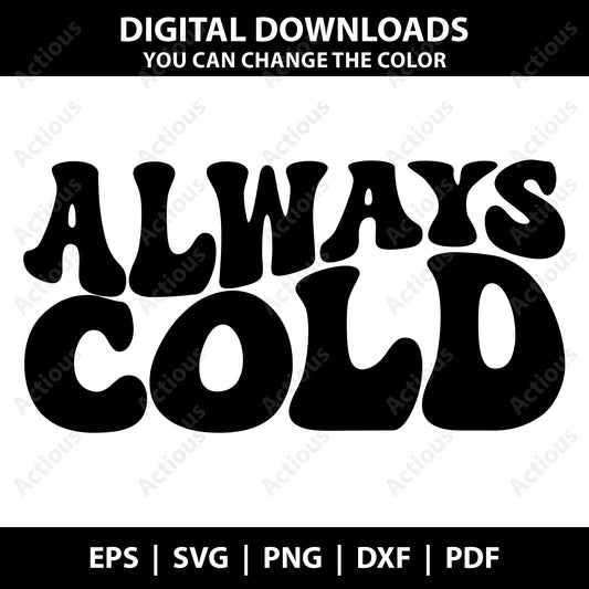 Always Cold Svg, Fall Svg, Winter Svg, Digital file for Cut file, Cricut & Silhouette