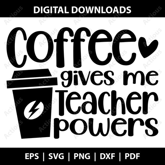 Coffee gives me teacher Powers Svg, Teacher Svg, Digital file for Cut file, Cricut & Silhouette