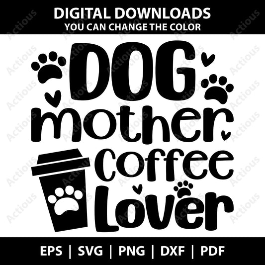 Dog mother coffee lover svg, Digital file for Cut file, Cricut & Silhouette