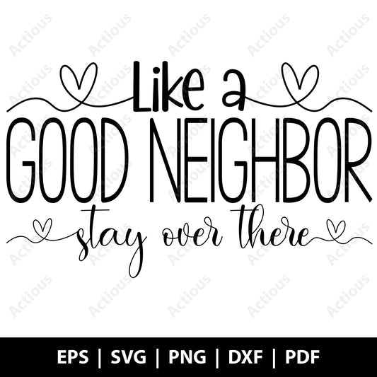 Like a Good Neighbor Stay over there Svg, Sarcastic Shirt, Overthink Shirt, Funny Life Shirt, Funny Sarcasm Shirt, Digital file for Cut file, Cricut & Silhouette