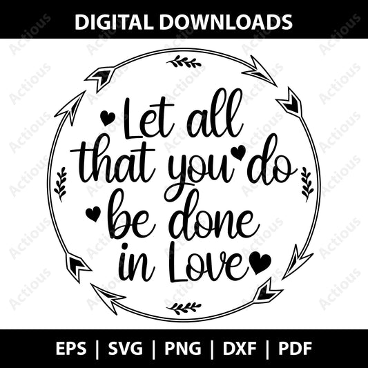 Let all that you do be done in love Svg, Bible quotes svg, Digital file for Cut file, Cricut & Silhouette