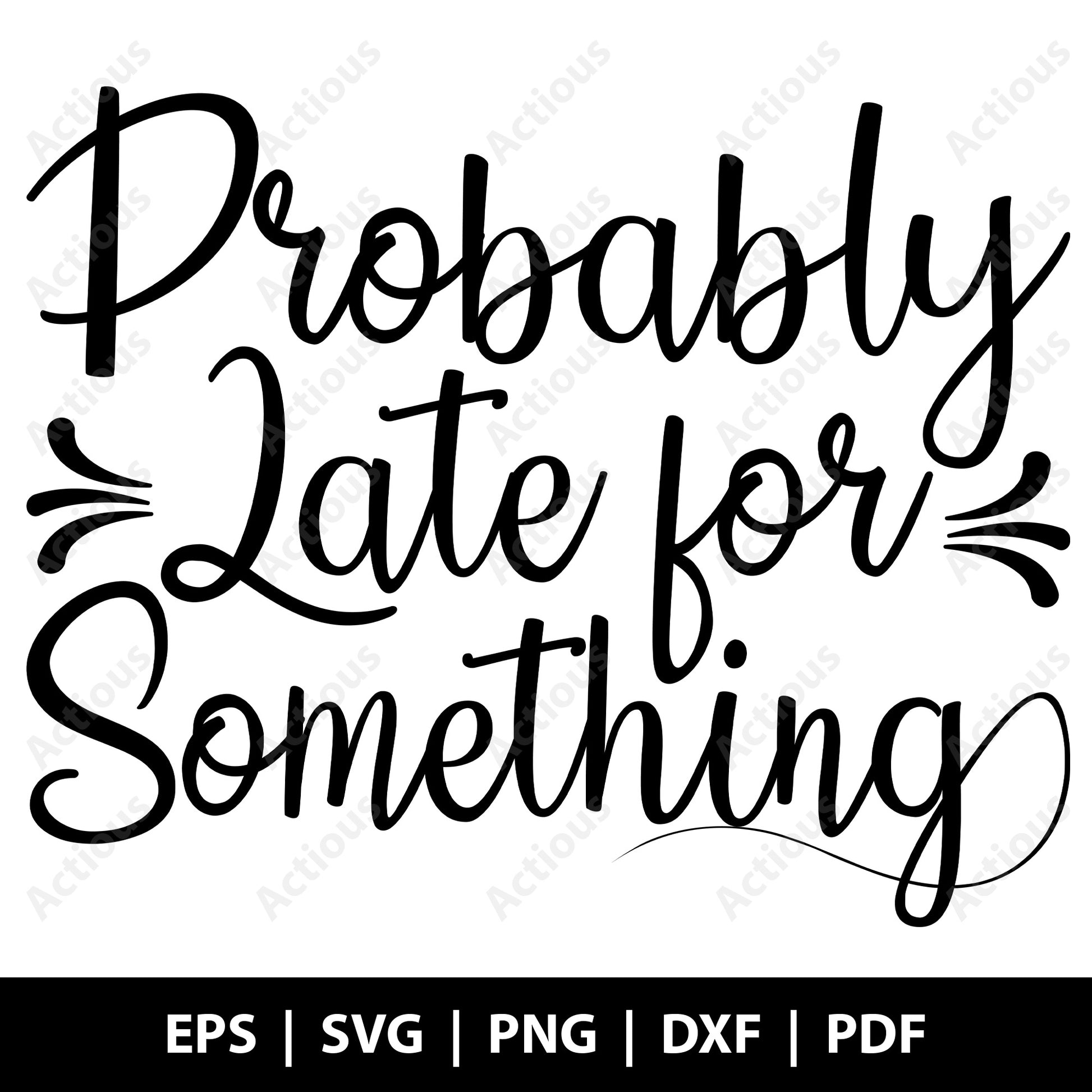 Probably Late for Something Svg, Mom Life Shirt, Funny Quote, Girl Funny Saying Svg