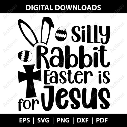 Silly Rabbit Easter is for Jesus Svg, Easter Svg