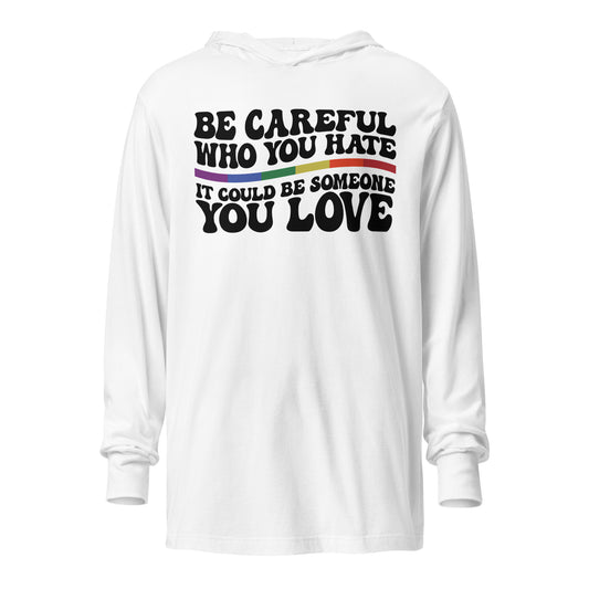 Be Careful Who You Hate, Pride Hooded long-sleeve tee