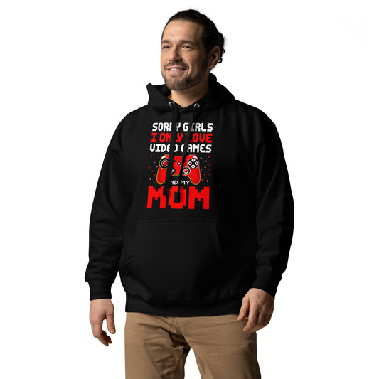 Sorry Girls I Only Love Video Games and My Mom Unisex Hoodie