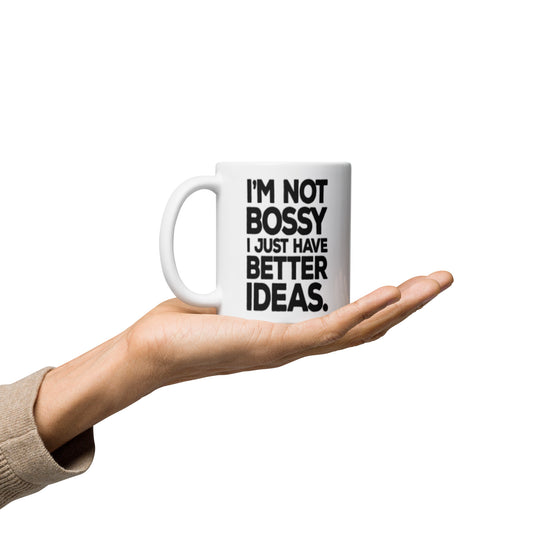 I am not bossy I am just have better ideas White glossy mug - Actious