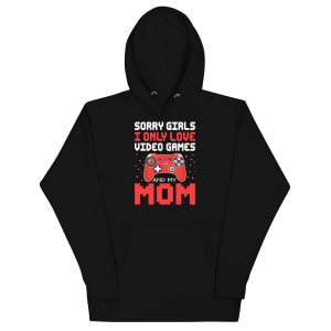Sorry Girls I love Video game and my Mom, Valentine day, Unisex Hoodie
