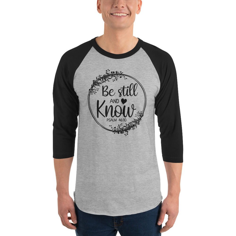 Be still and Know, Christian quotes, 3/4 sleeve raglan T-shirt