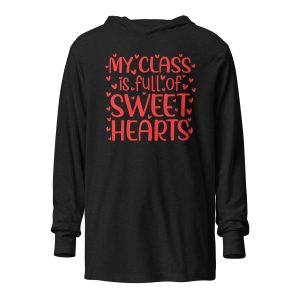 My Class is full of sweet hearts. Valentine day Hooded Long Sleeve Tee